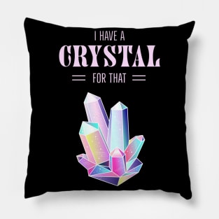 I Have A Crystal For That Spiritual Magic Pillow