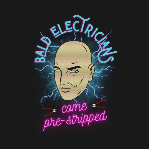 Funny Bald Electricians come Pre-Stripped by norules