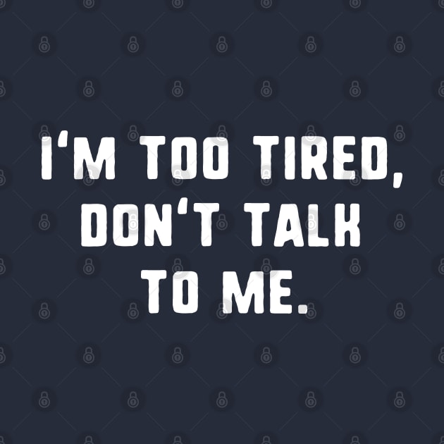 I'm too tired don't talk to me by uniqueversion