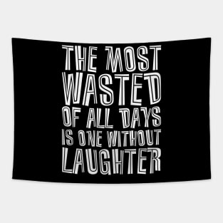 The Most Wasted Of All Days Is One Without  Laughter white Tapestry