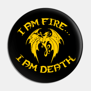 I AM FIRE... I AM DEATH Pin