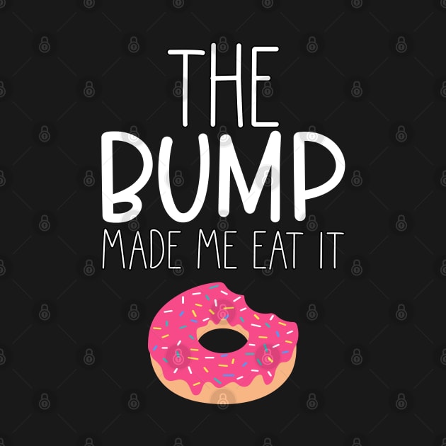 The Bump Made Me Eat It. Cute Mama To Be Design. by That Cheeky Tee