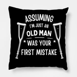 Assuming Im Just An Old Man Was Your First Mistake Funny saying Pillow