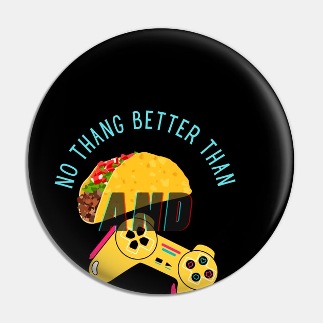 No Thang Better Than Tacos and Gaming Pin by Apathecary