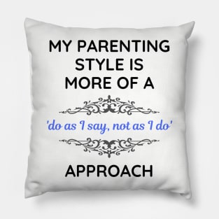 Parenting Style Do As I Say Not As I Do Alt Pillow