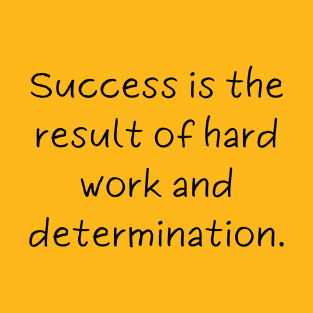 Success is the result of hard work and determination. T-Shirt