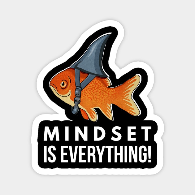 Mindset is Everything Goldfish Shark Funny Motivational Big Fish Motivational Magnet by dukito