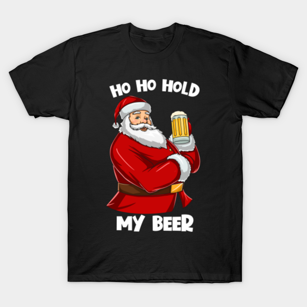 Discover Santa Drinking Beer Ho Ho Hold My Beer Christmas Beer Lover - Christmas Beer Lover - T-Shirt