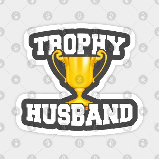 Mens Trophy Husband Hubby Gifts Magnet by ghsp