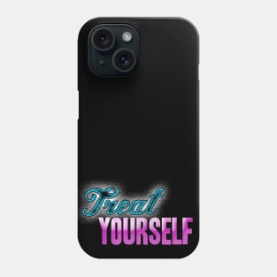 Treat Yourself Phone Case