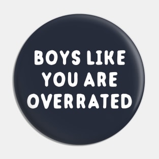 Boys Like You Are Overrated Pin