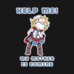 Help! My mother is coming! T-Shirt