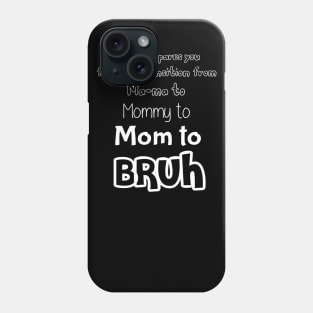 No One Prepares You for The Transition from Mama to Mommy to Mom Phone Case