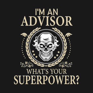 I'm An Advisor What's Your Super Power Funny Advisor T-Shirt