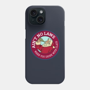 Ain't no laws when you drink with Claus Phone Case