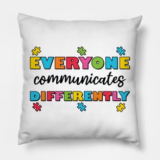 Everyone Communicates Differently Pillow