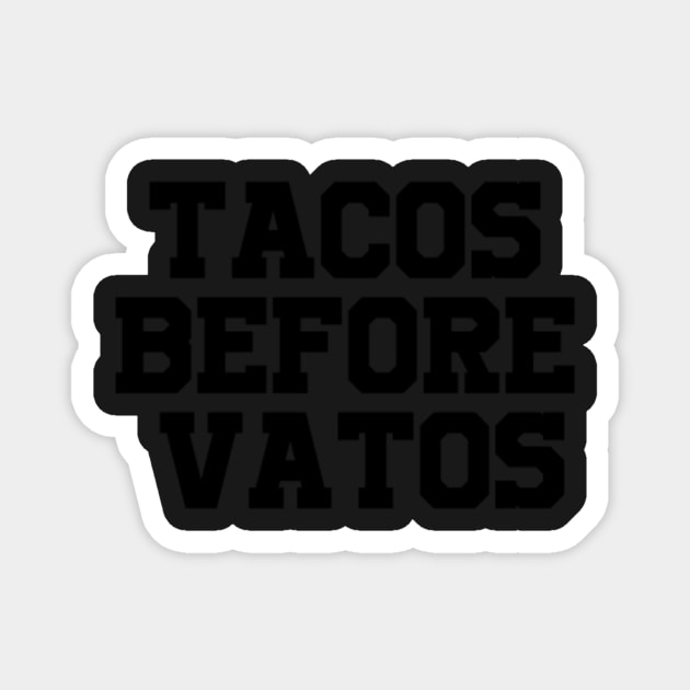 TACOS BEFORE VATOS Magnet by japasworld