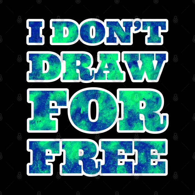 I Don't Draw for Free by wildjellybeans