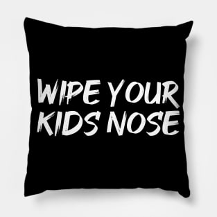 Wipe Your Kids Nose Funny Germaphobe Pillow