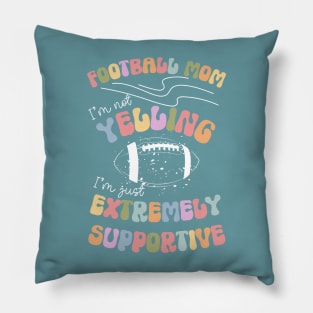 Football Mom, I'm Not Yelling, I'm Just Extremely Supportive Funny Print Pillow