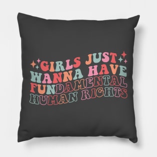 Girls Just Wanna Have Fundamental Human Rights Pillow