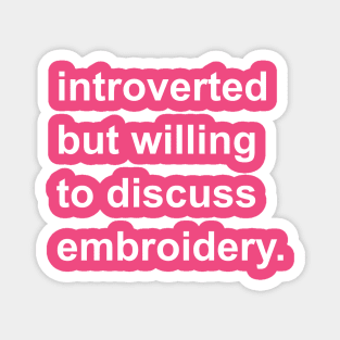 Introverted But Willing To Discuss Embroidery Magnet