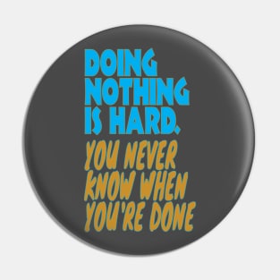 Doing nothing is hard Pin