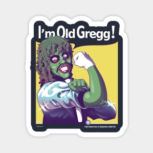 I'm Old Gregg! Magnet