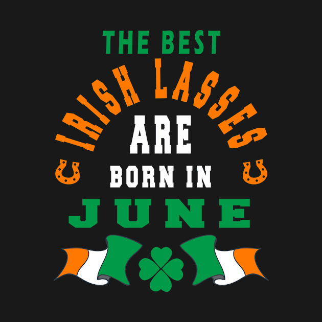 The Best Irish Lasses Are Born In June Ireland Flag Colors by stpatricksday