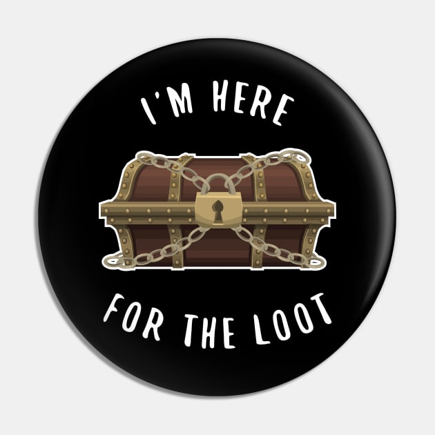 I'm Here For The Loot RPG Gamer Pin by Shadowisper