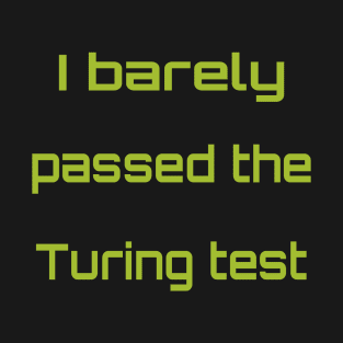 I passed the Turing test T-Shirt