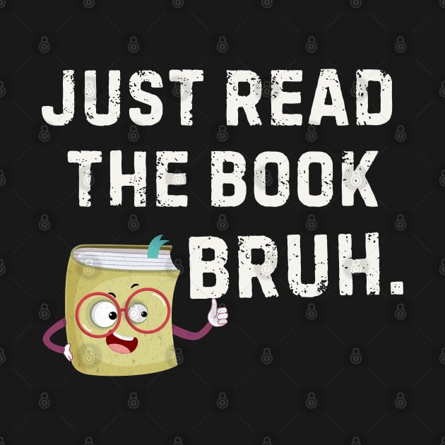 Just Read the Book Bruh Funny Reading by Mind Your Tee