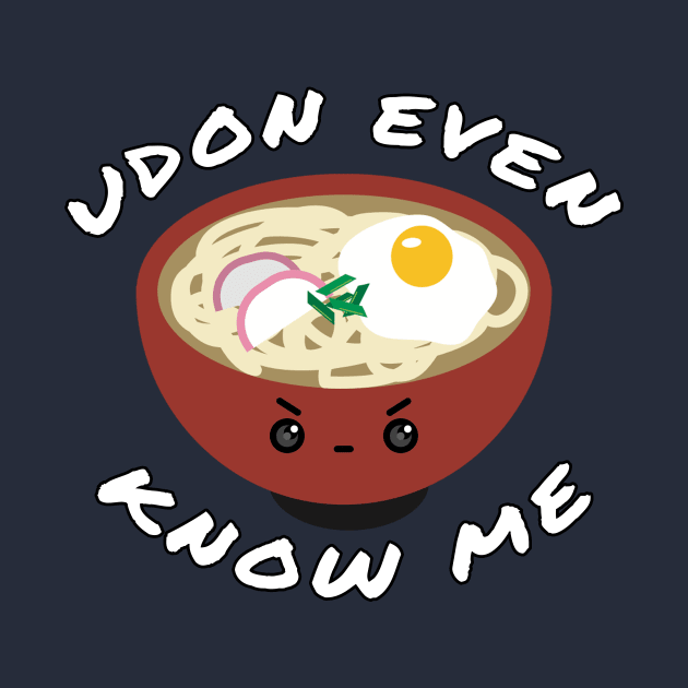 Udon Know Me by JKA