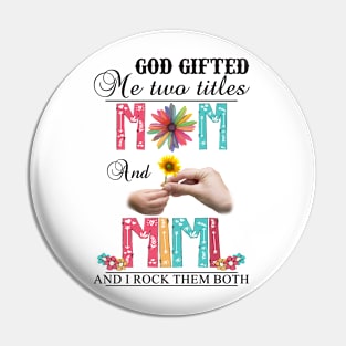 God Gifted Me Two Titles Mom And Mimi And I Rock Them Both Wildflowers Valentines Mothers Day Pin