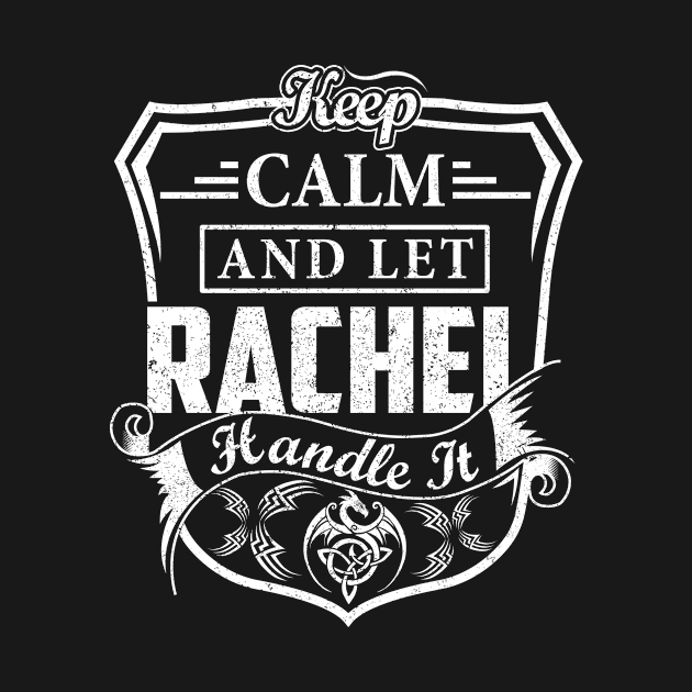 Keep Calm and Let RACHEL Handle It by Jenni