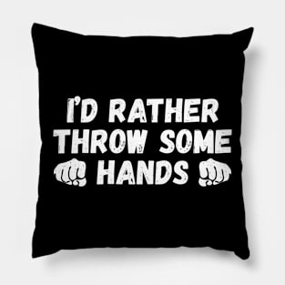 I'd rather throw some hands, fighting lover funny gift Pillow