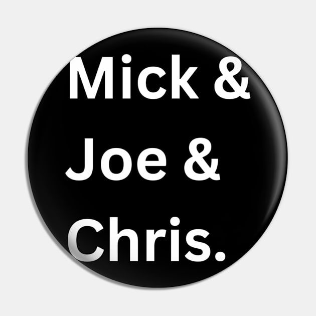 Mick & Joe & Chris Pin by Unleashed Plus!