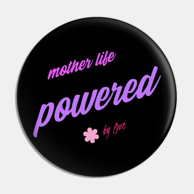 mother's life powered by love Pin by Vili's Shop