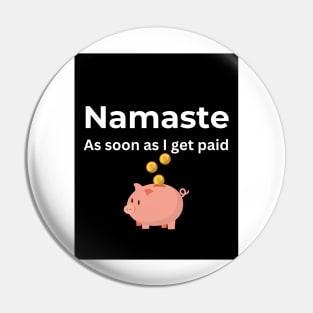 Namaste As soon I get paid (Black) Pin