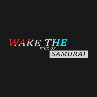 Wake the f*ck up samurai T-Shirt