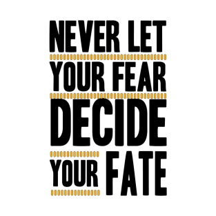 Never Let your Fear Decide your fate T-Shirt