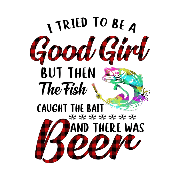 I Tried To Be A Good Girl Fishing And Beer by Rumsa