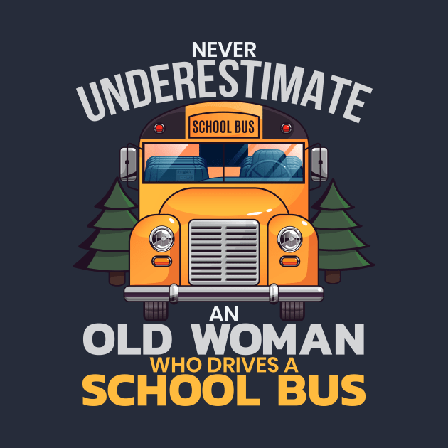 COOL UNDERESTIMATE OLD WOMAN DRIVE SCHOOL BUS DRIVER by porcodiseno