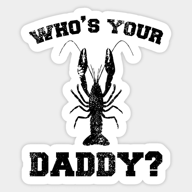 Who's your daddy? Southern Crawfish Crawdaddy Funny Pun - Crawfish