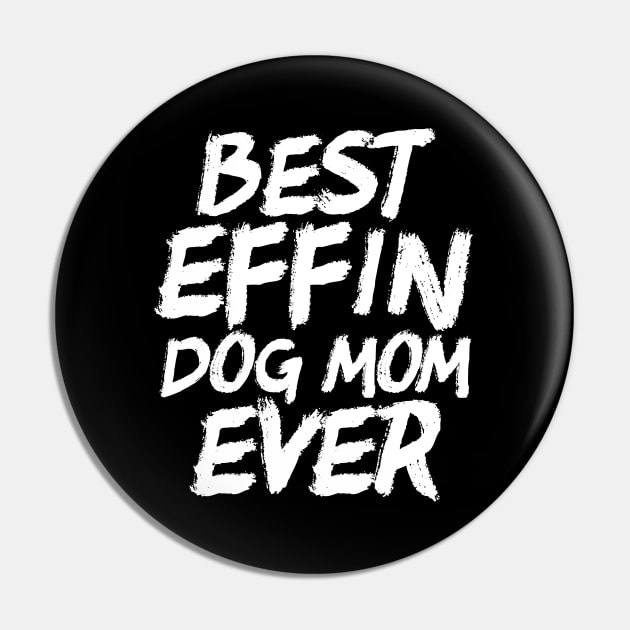 Best Effin Dog Mom Ever Cute & Funny Doggy Parents Pin by theperfectpresents