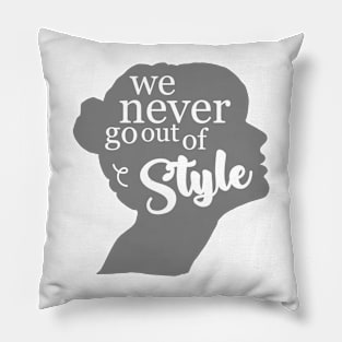 We Never Go Out Of Style Pillow