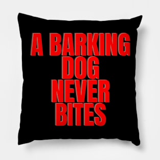 A barking dog never bites Pillow