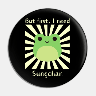 But First, I need Sungchan Pin