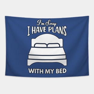 I'm sorry I have plans, with my bed Tapestry