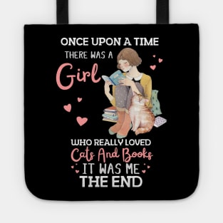 Once Upon A Time There Was A Girl Who Really Loved Cats And Books It Was Me The End, Reading Books and Cats Lover Tote